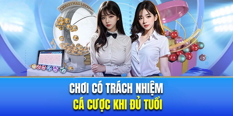 Cá cược khi đủ tuổi là hành động chơi có trách nhiệm 