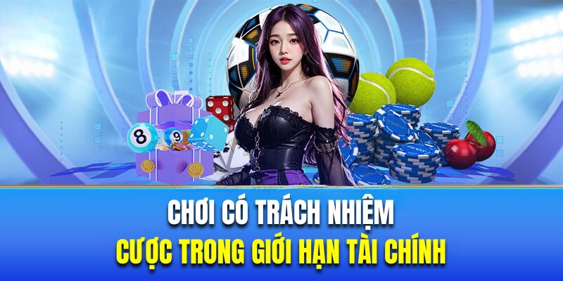 Cược trong giới hạn tài chính là chơi có trách nhiệm