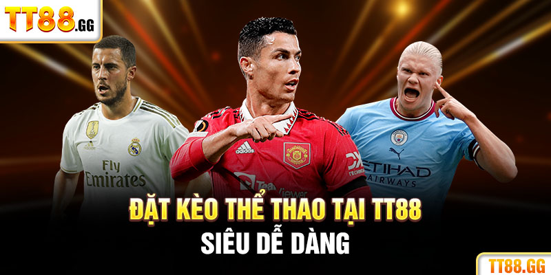 Đặt kèo thể thao tại TT88 siêu dễ dàng