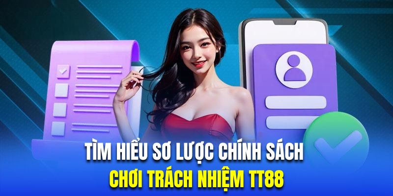 Tìm hiểu sơ lược về chính sách chơi trách nhiệm của TT88